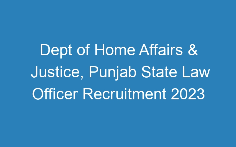 Dept of Home Affairs & Justice, Punjab State Law Officer Recruitment 2023