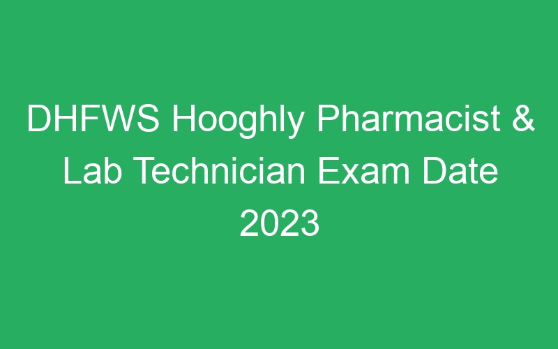 DHFWS Hooghly Pharmacist & Lab Technician Exam Date 2023