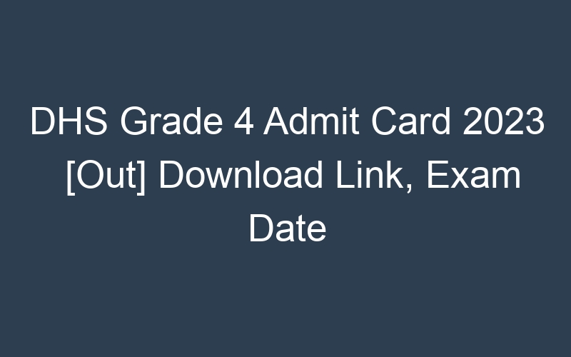 DHS Grade 4 Admit Card 2023 [Out] Download Link, Exam Date