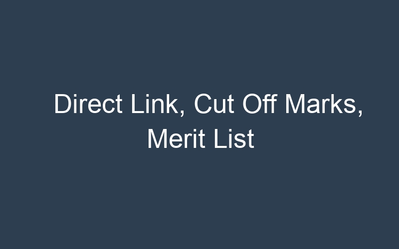 Direct Link, Cut Off Marks, Merit List