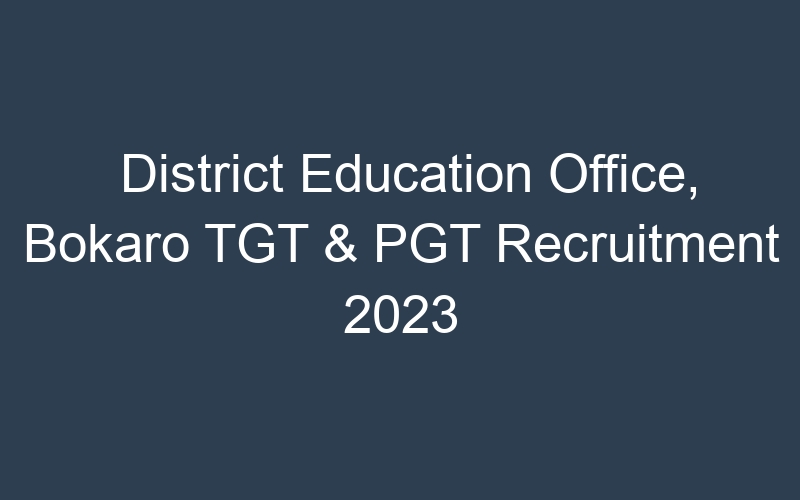 District Education Office, Bokaro TGT & PGT Recruitment 2023