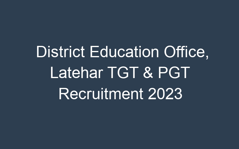 District Education Office, Latehar TGT & PGT Recruitment 2023