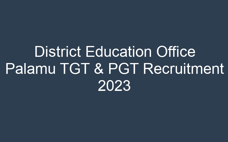 District Education Office Palamu TGT & PGT Recruitment 2023