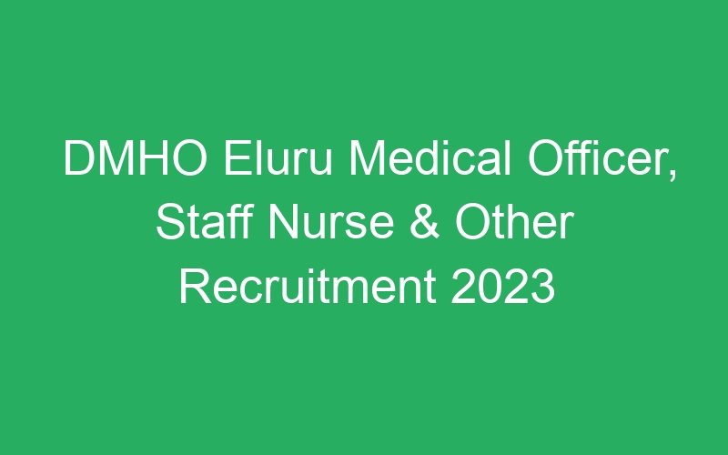 DMHO Eluru Medical Officer, Staff Nurse & Other Recruitment 2023