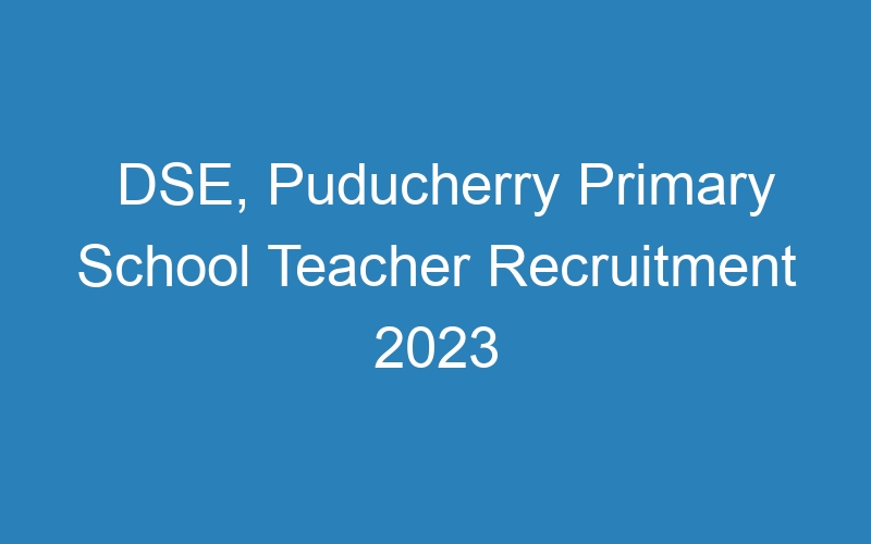 DSE, Puducherry Primary School Teacher Recruitment 2023