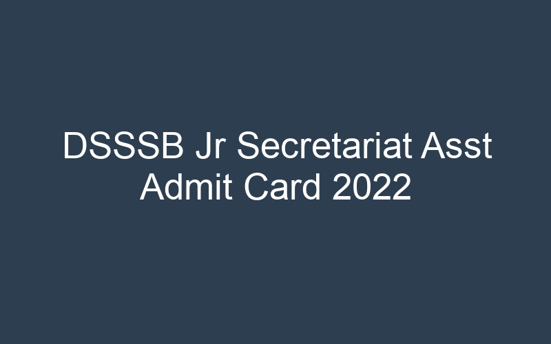 DSSSB Jr Secretariat Asst Admit Card 2022