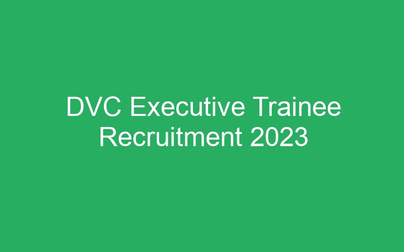 DVC Executive Trainee Recruitment 2023