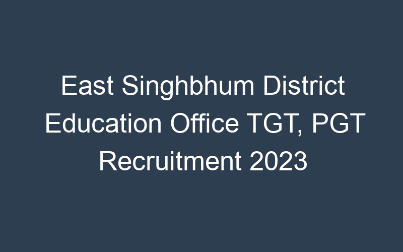 East Singhbhum District Education Office TGT, PGT Recruitment 2023