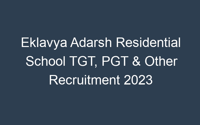 Eklavya Adarsh Residential School TGT, PGT & Other Recruitment 2023