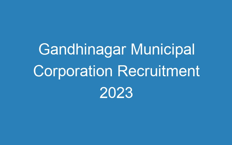 Gandhinagar Municipal Corporation Recruitment 2023