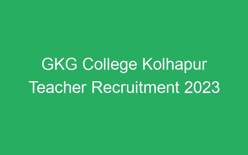 GKG College Kolhapur Teacher Recruitment 2023