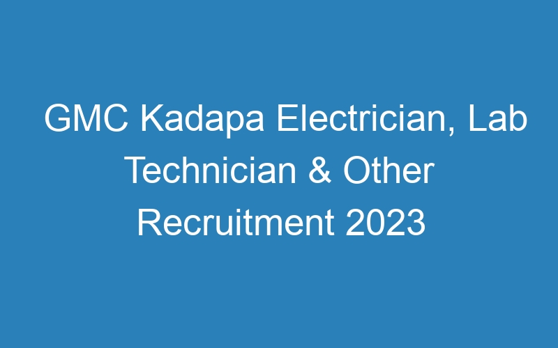 GMC Kadapa Electrician, Lab Technician & Other Recruitment 2023