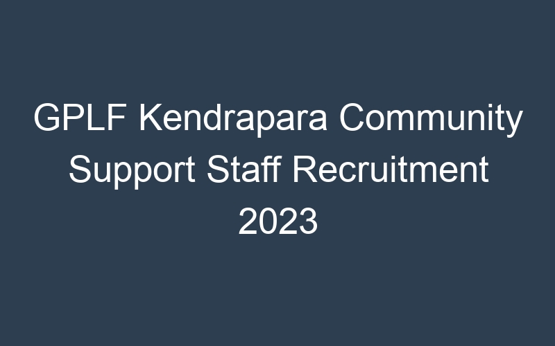 GPLF Kendrapara Community Support Staff Recruitment 2023