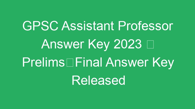 GPSC Assistant Professor Answer Key 2023  PrelimsFinal Answer Key Released