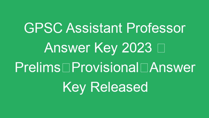 GPSC Assistant Professor Answer Key 2023  PrelimsProvisionalAnswer Key Released