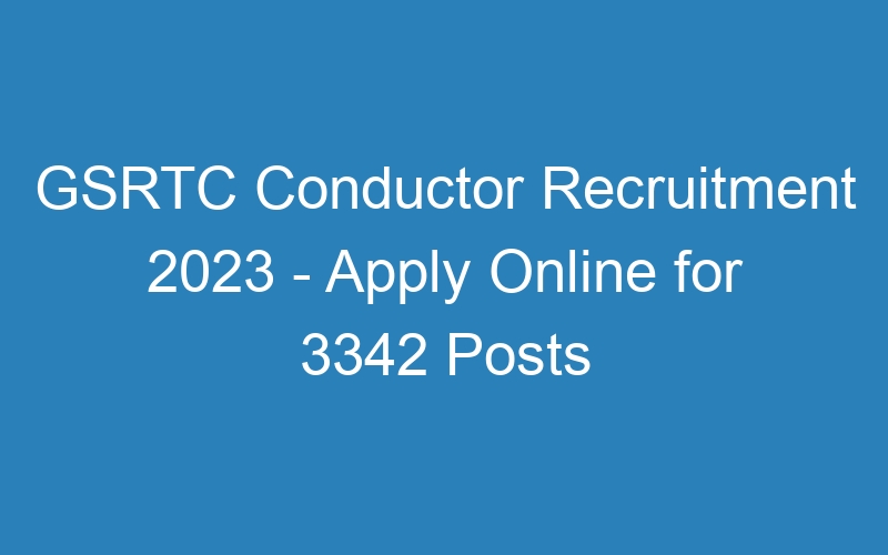 GSRTC Conductor Recruitment 2023 – Apply Online for 3342 Posts