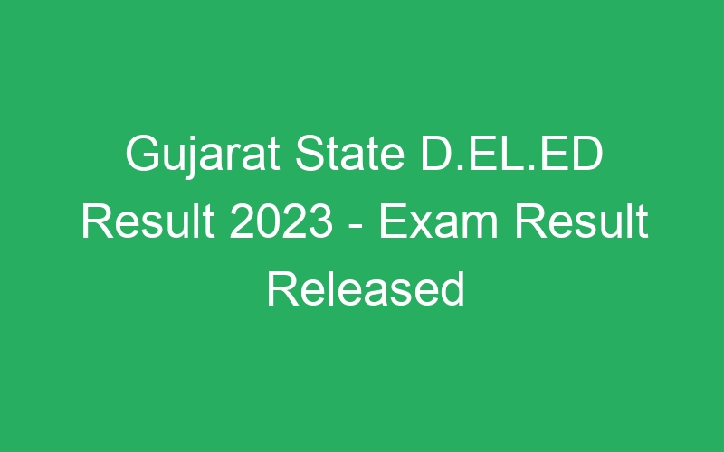 Gujarat State D.EL.ED Result 2023 – Exam Result Released