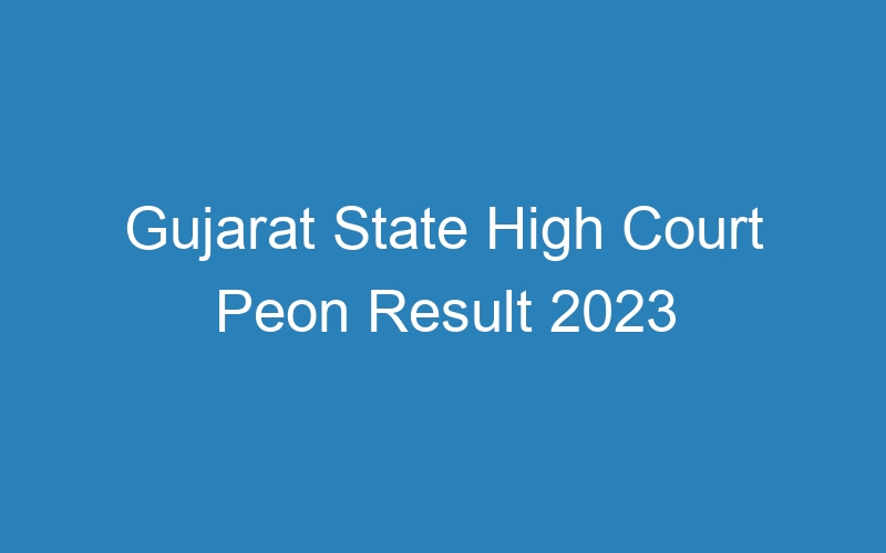 Gujarat State High Court Peon Result 2023