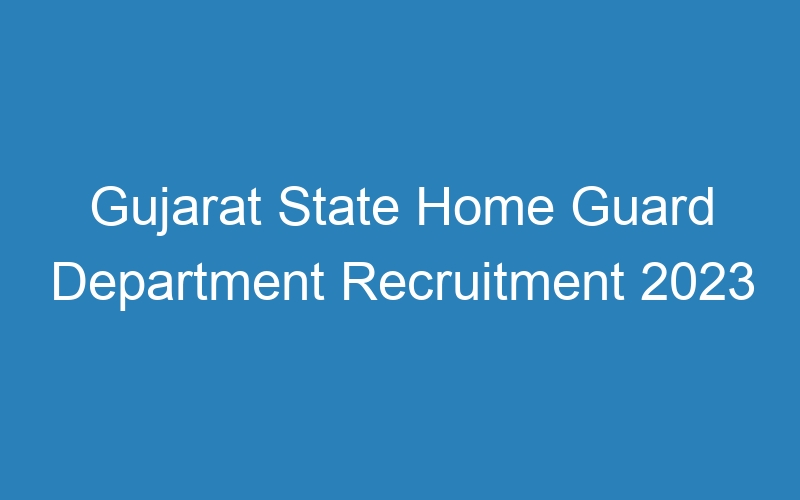 Gujarat State Home Guard Department Recruitment 2023