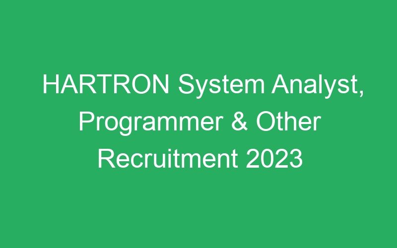 HARTRON System Analyst, Programmer & Other Recruitment 2023