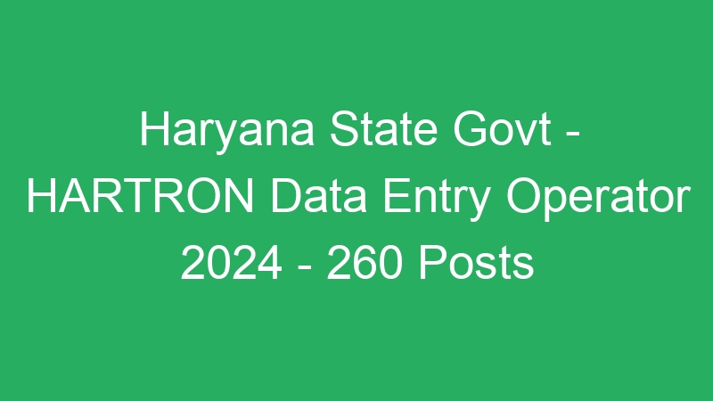 Haryana State Govt – HARTRON Data Entry Operator 2024 – 260 Posts