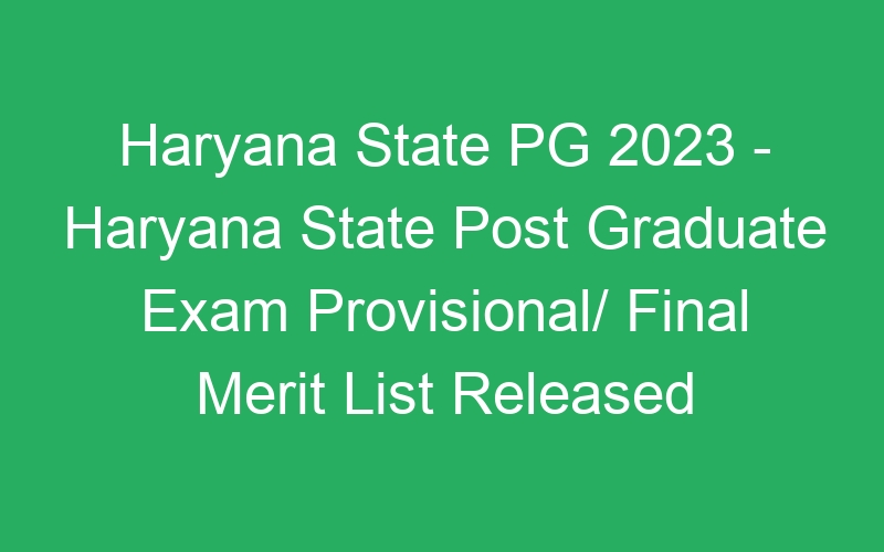 Haryana State PG 2023 – Haryana State Post Graduate Exam Provisional/ Final Merit List Released