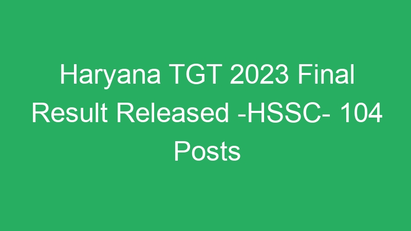 Haryana State TGT 2023 Final Result Published -HSSC- 104 Posts