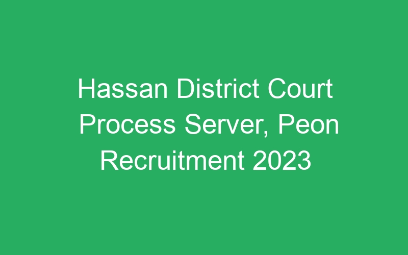 Hassan District Court Process Server, Peon Recruitment 2023