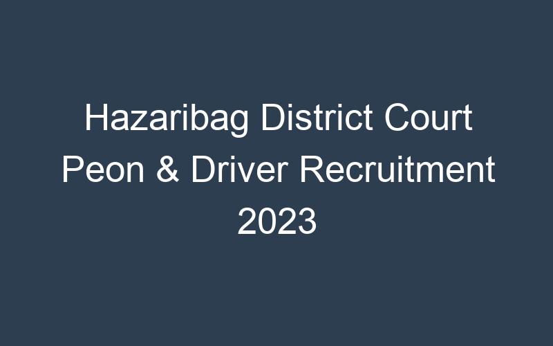 Hazaribag District Court Peon & Driver Recruitment 2023