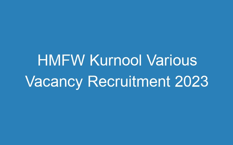 HMFW Kurnool Various Vacancy Recruitment 2023