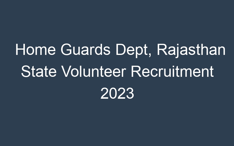 Home Guards Dept, Rajasthan State Volunteer Recruitment 2023