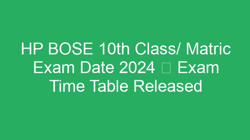 HP BOSE 10th Class/ Matric Exam Date 2024  Exam Time Table Released