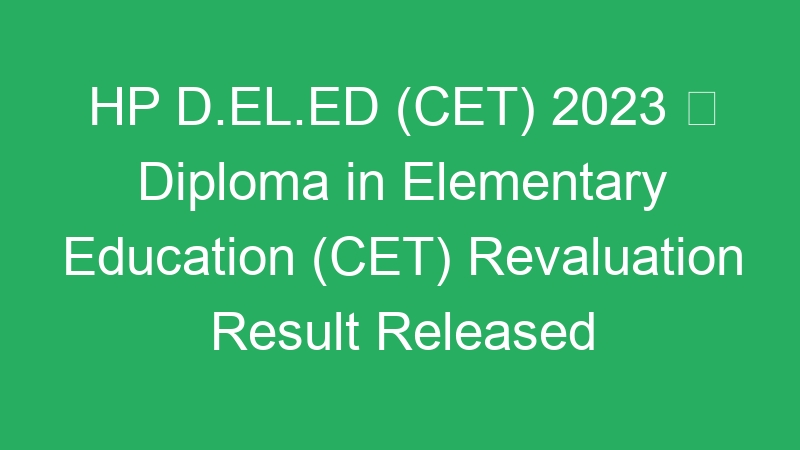 HP D.EL.ED (CET) 2023  Diploma in Elementary Education (CET) Revaluation Result Released