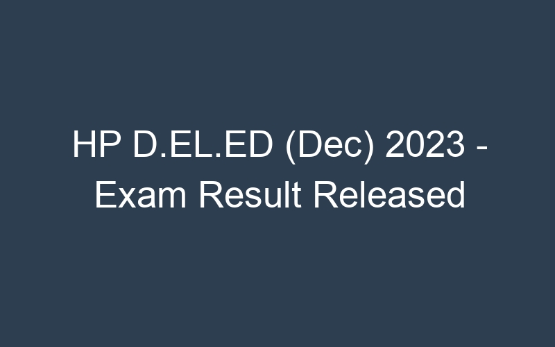 HP D.EL.ED (Dec) 2023 – Exam Result Released