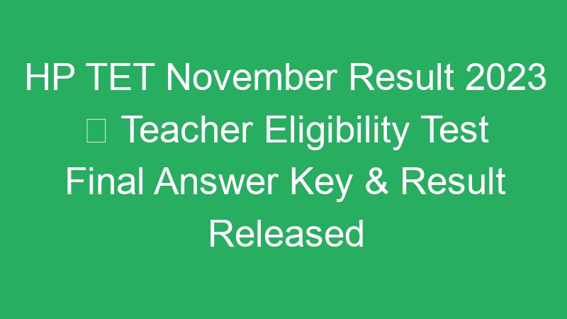 HP TET November Result 2023  Teacher Eligibility Test Final Answer Key & Result Released