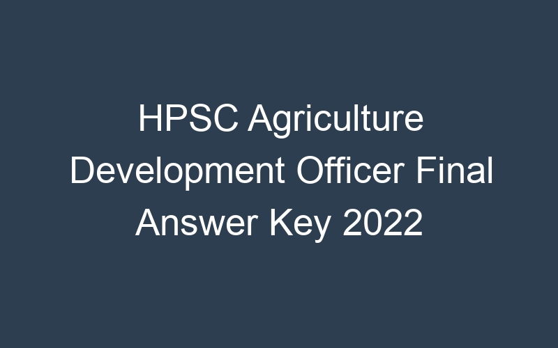 HPSC Agriculture Development Officer Final Answer Key 2022