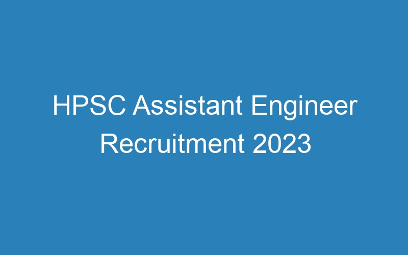 HPSC Assistant Engineer Recruitment 2023