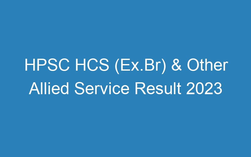 HPSC HCS (Ex.Br) & Other Allied Service Result 2023