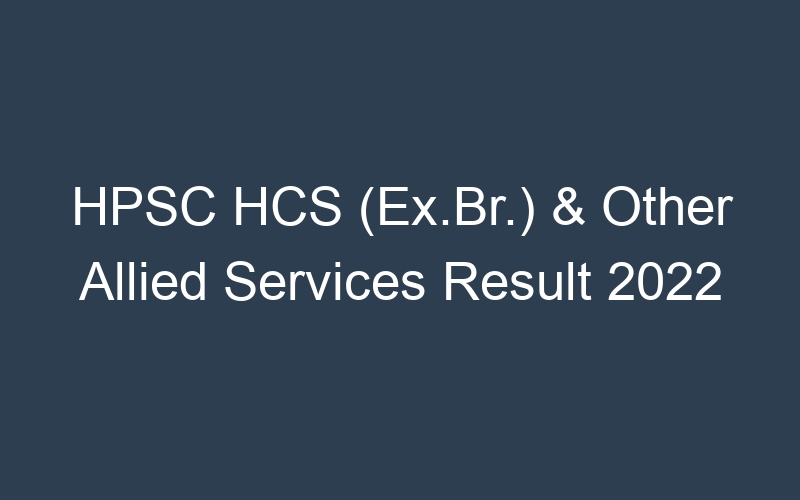 HPSC HCS (Ex.Br.) & Other Allied Services Result 2022