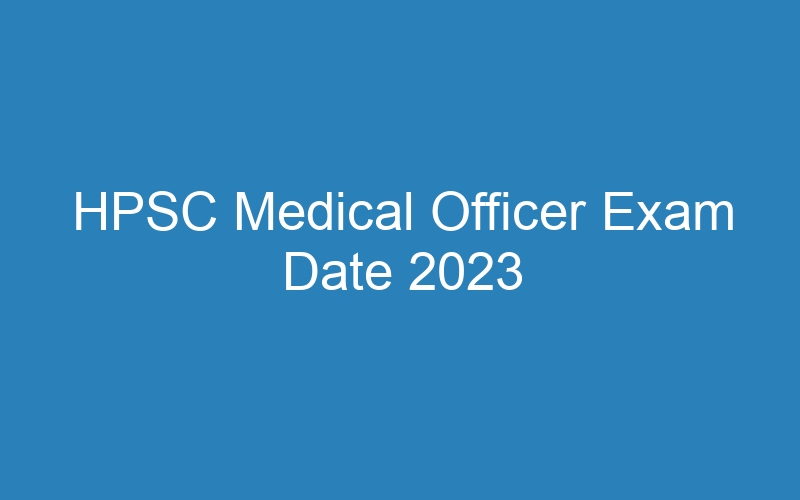 HPSC Medical Officer Exam Date 2023