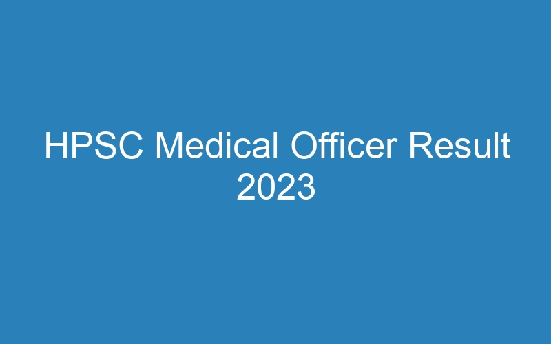 HPSC Medical Officer Result 2023