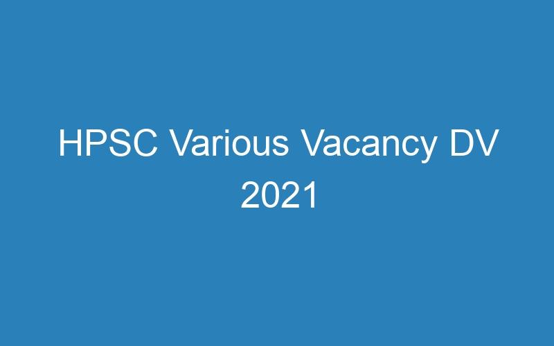 HPSC Various Vacancy DV 2021