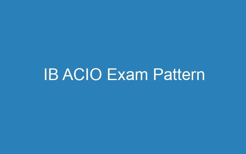 IB ACIO Exam Pattern