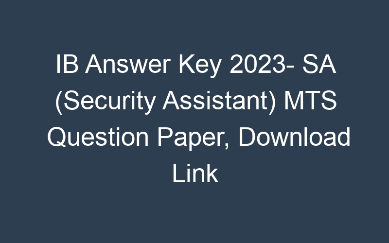 IB Answer Key 2023- SA (Security Assistant) MTS Question Paper, Download Link