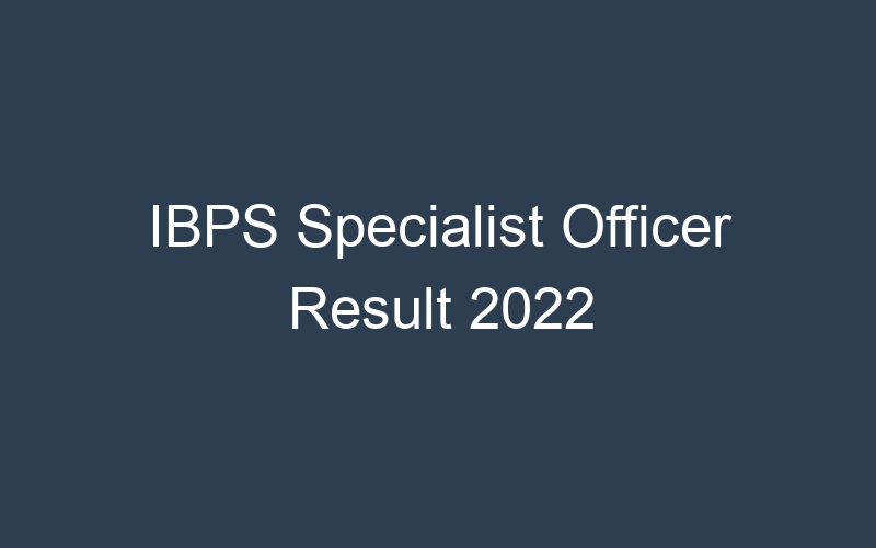 IBPS Specialist Officer Result 2022