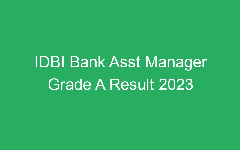 IDBI Bank Asst Manager Grade A Result 2023