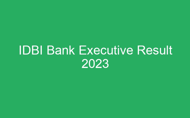 IDBI Bank Executive Result 2023