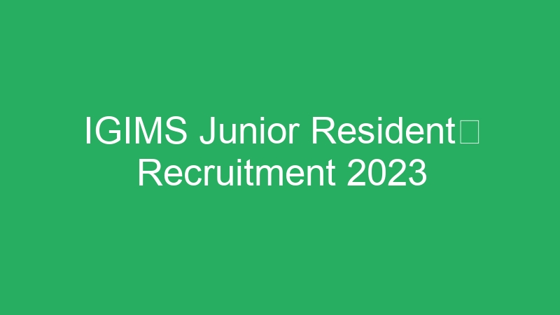 IGIMS Junior Resident Recruitment 2023