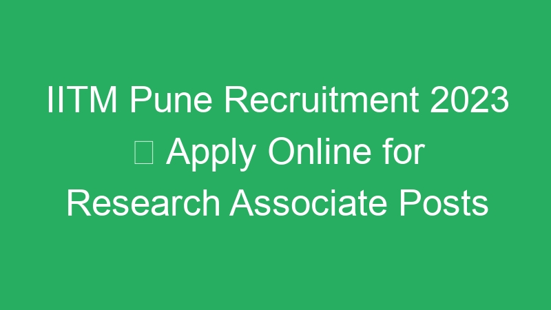 IITM Pune Recruitment 2023  Apply Online for Research Associate Posts