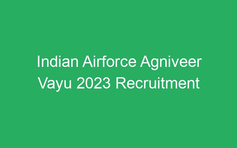 Indian Airforce Agniveer Vayu 2023 Recruitment